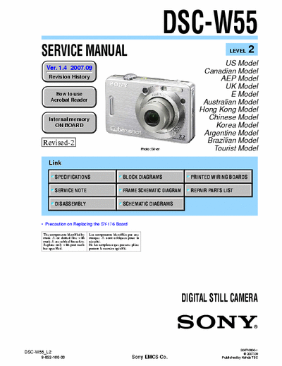 SONY DSC-W55 SONY DSC-W55
DIGITAL STILL CAMERA.
SERVICE MANUAL LEVEL 2 VERSION 1.4 2007.09 
PART# (9-852-160-35)